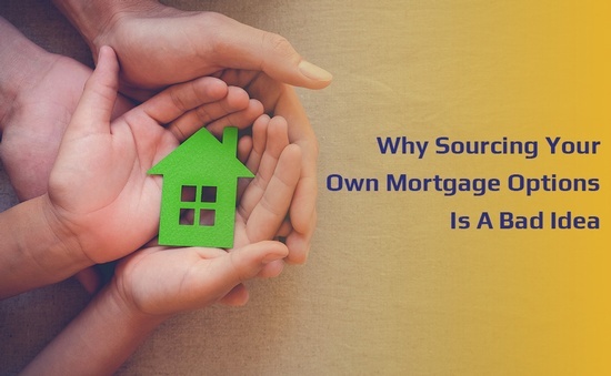Why Sourcing Your Own Mortgage Options Is A Bad Idea